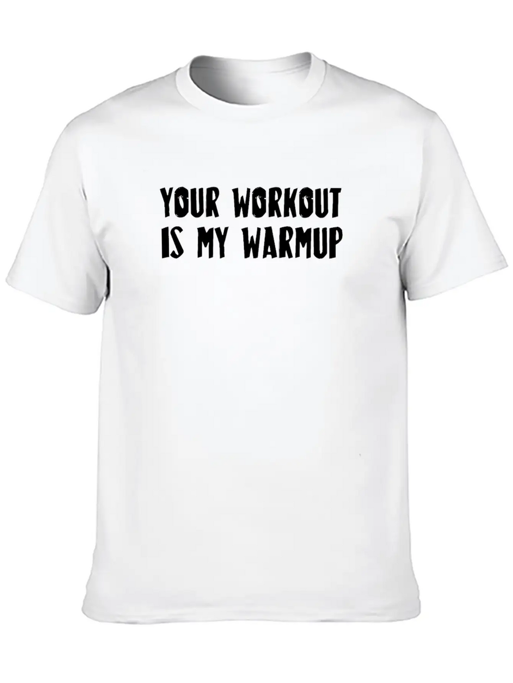Your Workout Is My Warmup Unisex Casual T-Shirt – Clean Design For Daily Comfort
