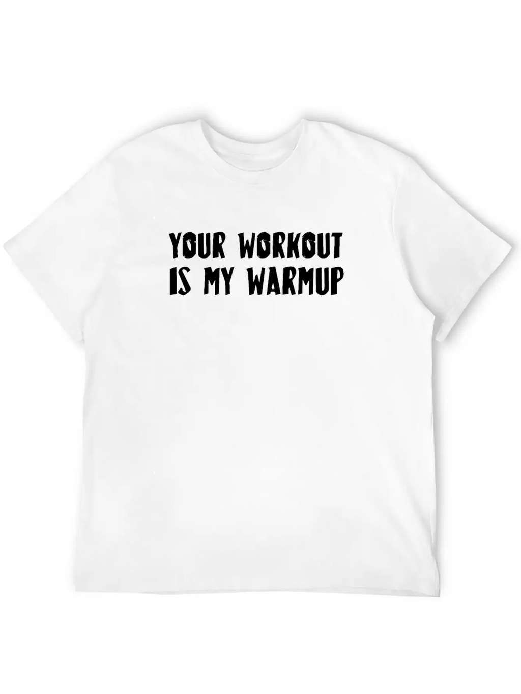 Your Workout Is My Warmup Unisex Casual T-Shirt – Clean Design For Daily Comfort