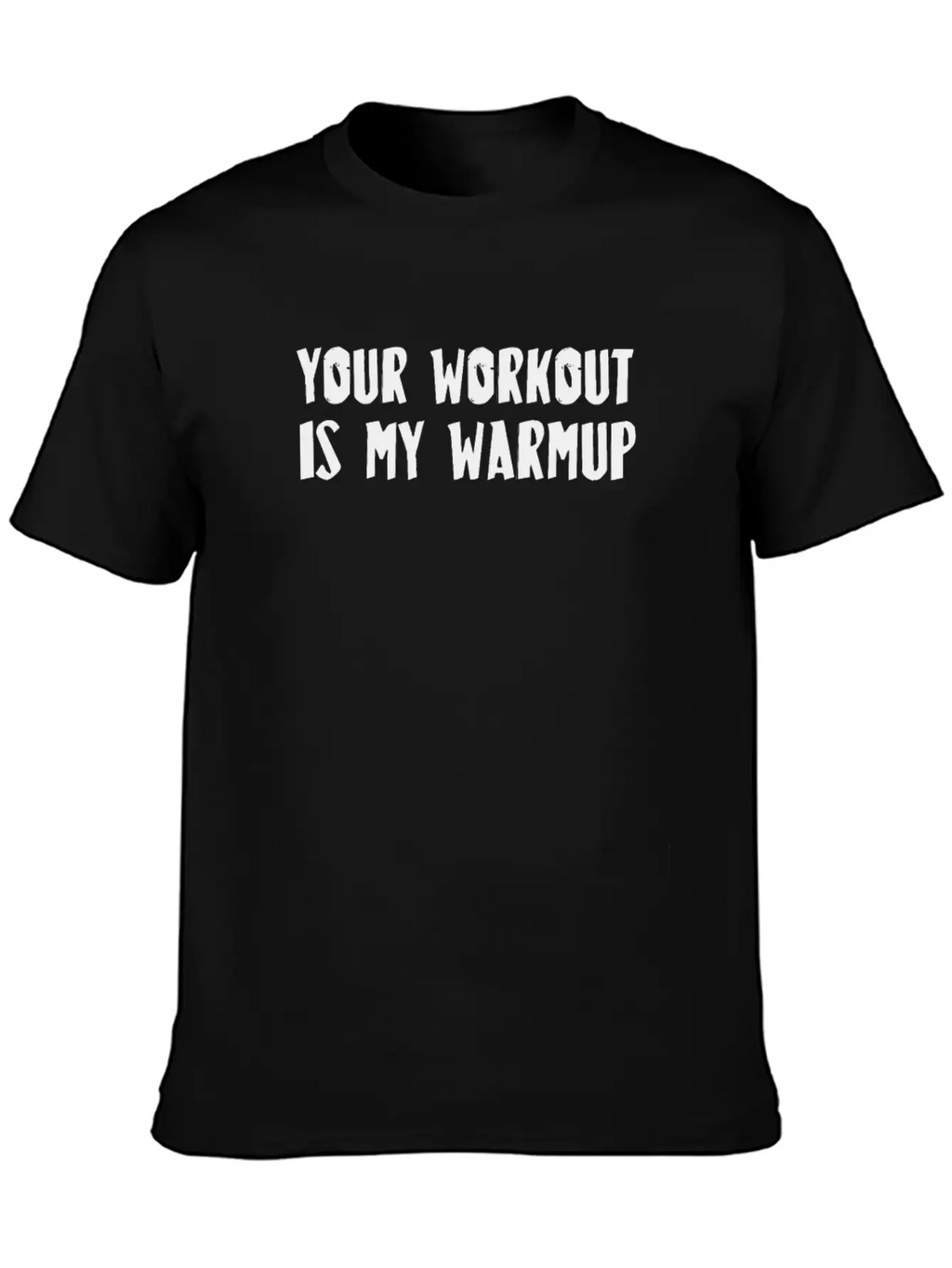 Your Workout Is My Warmup Unisex Casual T-Shirt – Clean Design For Daily Comfort