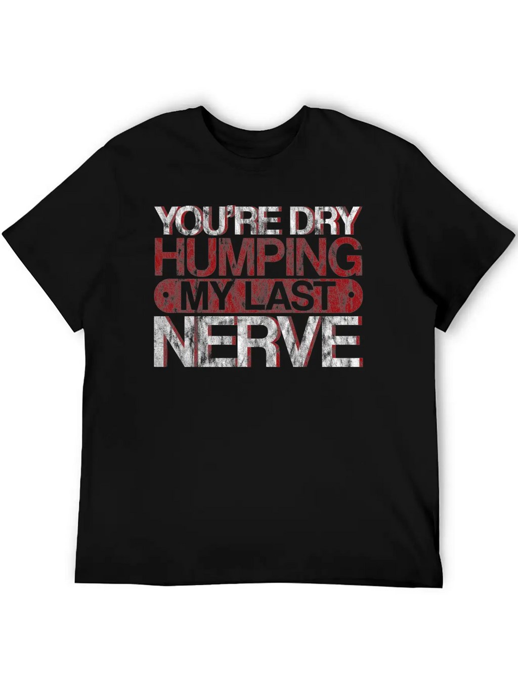 You're Dry Humping My Last Nerve 3 Basic Graphic T-Shirt – Daily Comfort In Soft Cotton