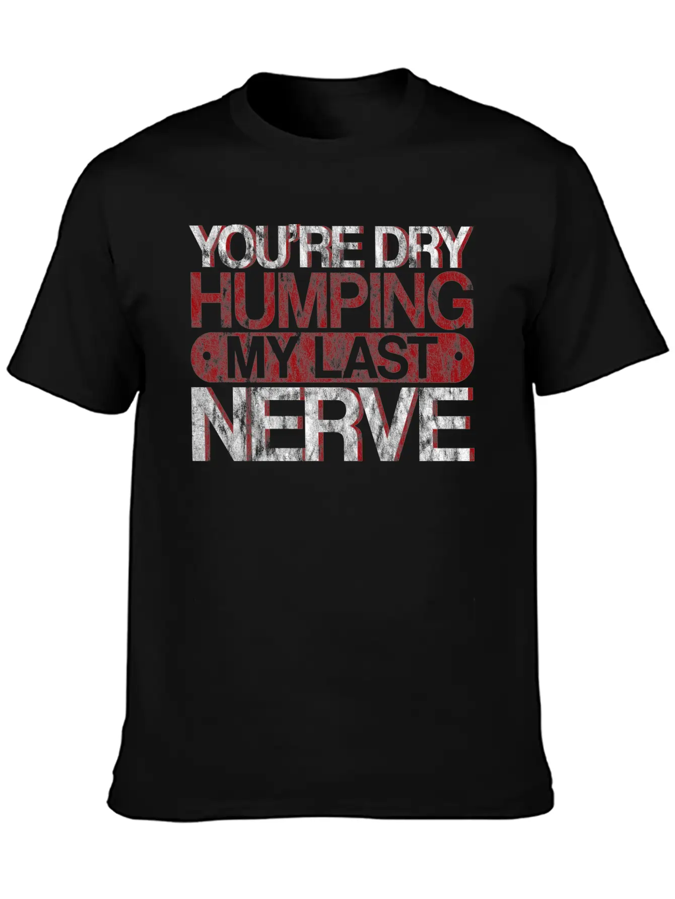 You're Dry Humping My Last Nerve 3 Basic Graphic T-Shirt – Daily Comfort In Soft Cotton