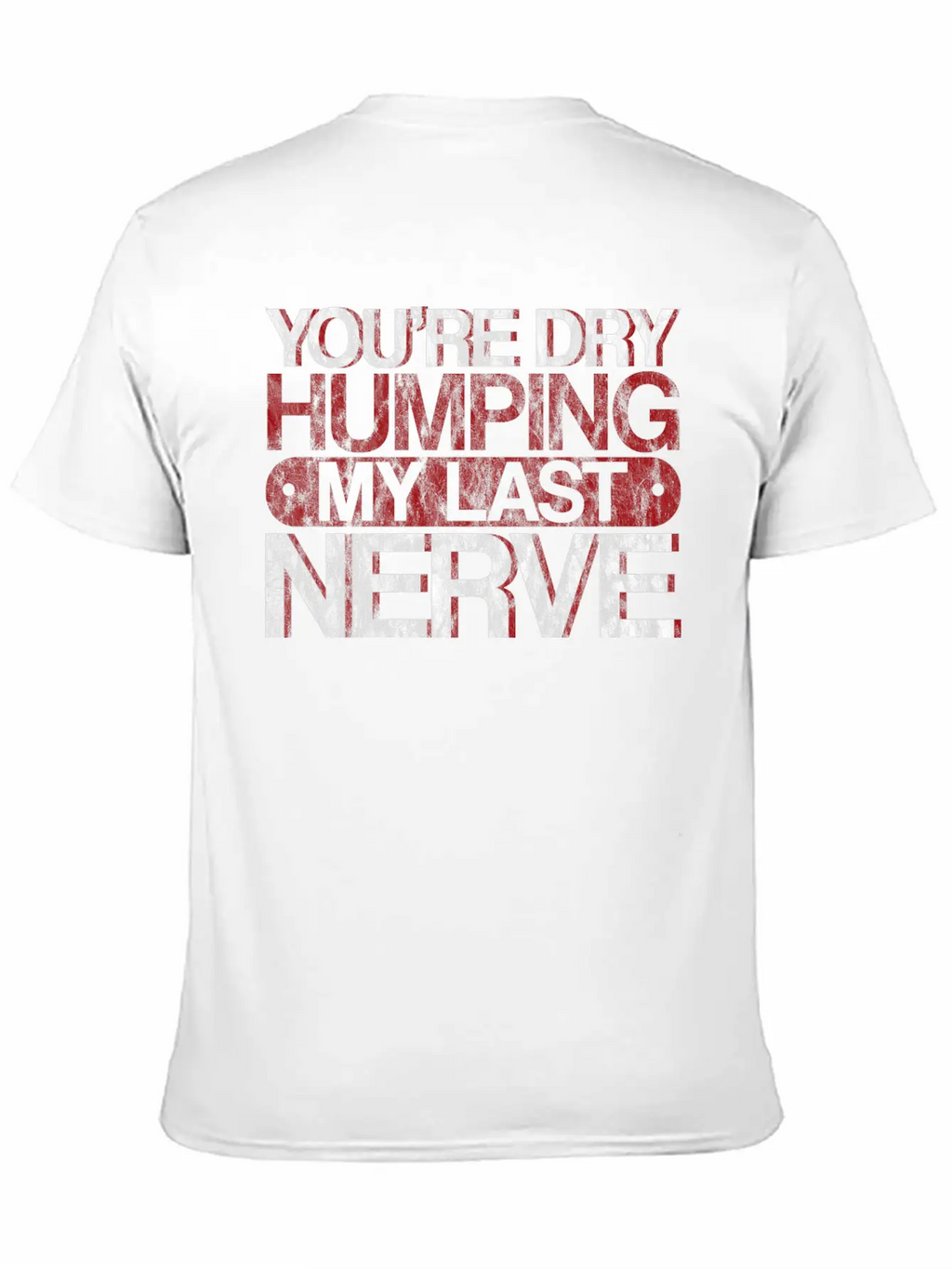 You're Dry Humping My Last Nerve 3 Basic Graphic T-Shirt – Daily Comfort In Soft Cotton