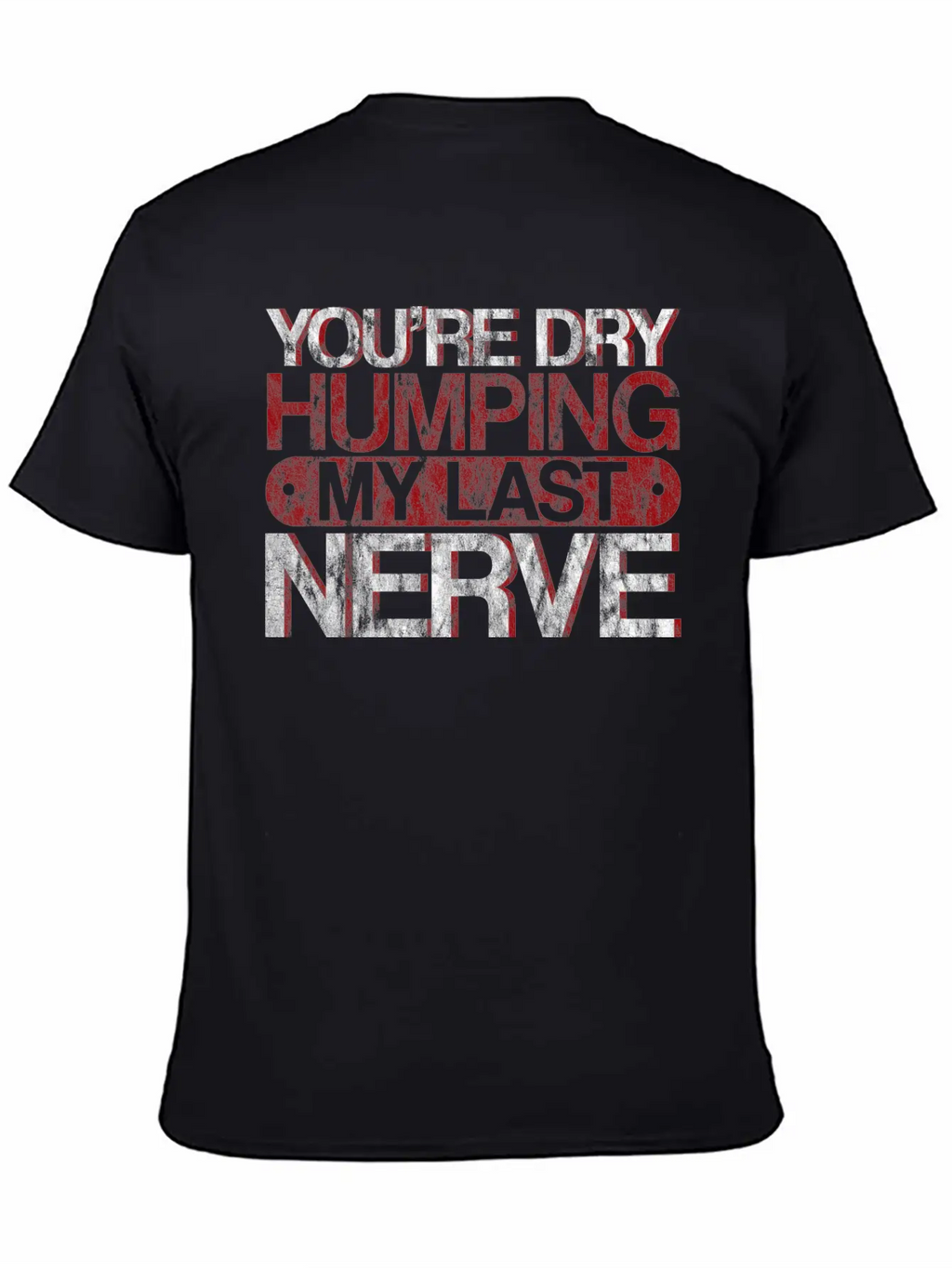 You're Dry Humping My Last Nerve 3 Basic Graphic T-Shirt – Daily Comfort In Soft Cotton