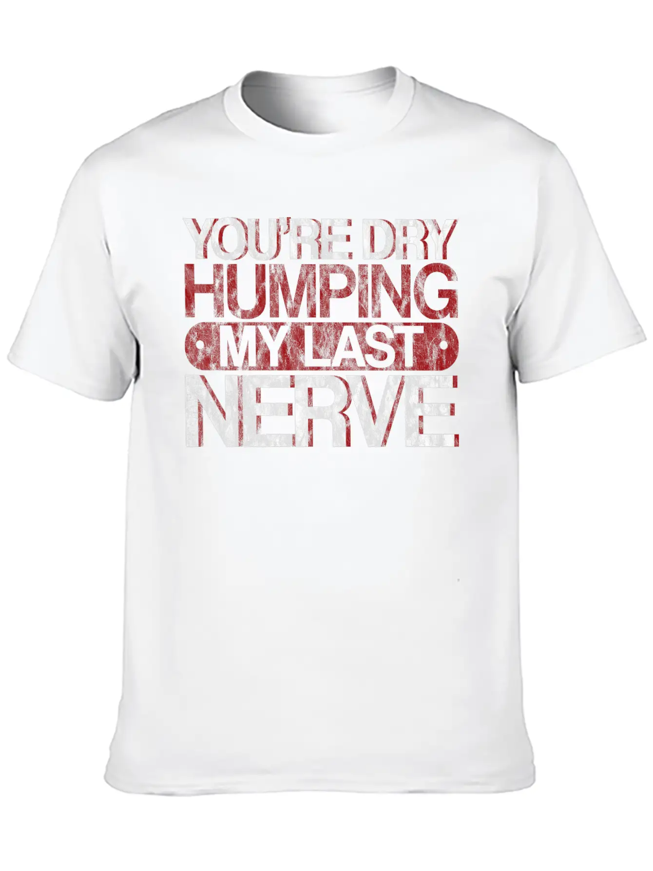 You're Dry Humping My Last Nerve 3 Basic Graphic T-Shirt – Daily Comfort In Soft Cotton