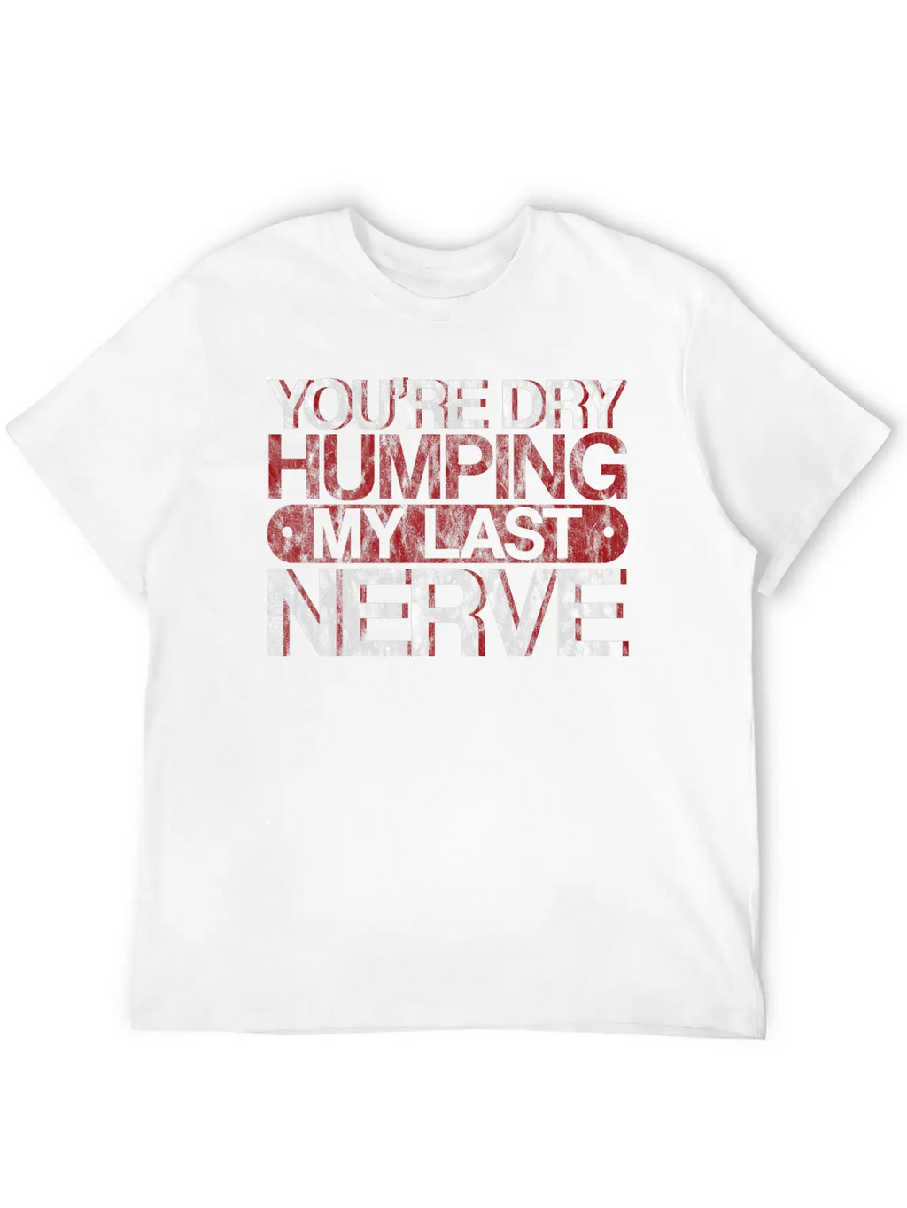 You're Dry Humping My Last Nerve 3 Basic Graphic T-Shirt – Daily Comfort In Soft Cotton