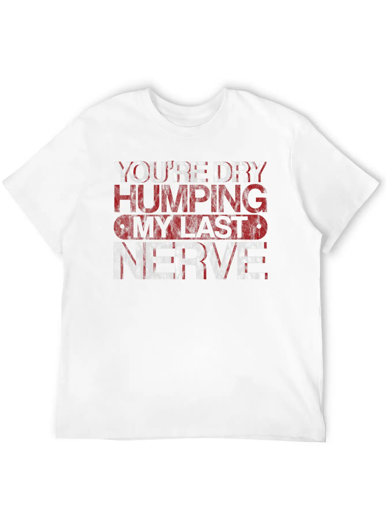 You're Dry Humping My Last Nerve 3 Basic Graphic T-Shirt – Daily Comfort In Soft Cotton