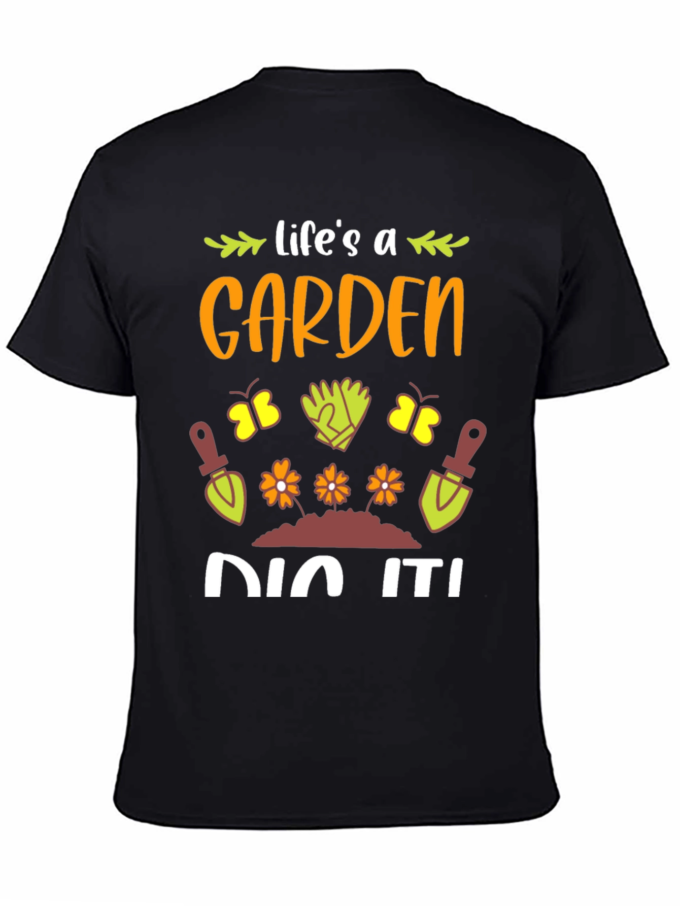 Lifes A Garden Dig It! T-Shirt