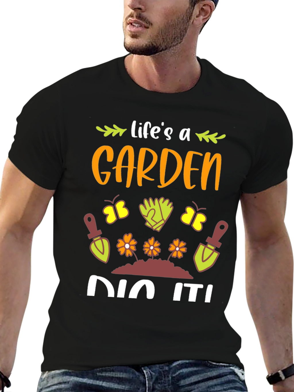 Lifes A Garden Dig It! T-Shirt