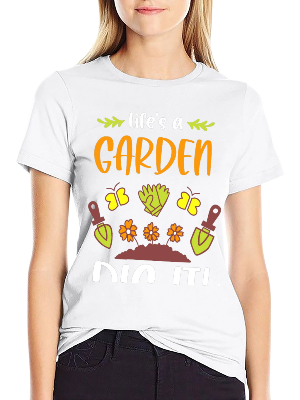 Lifes A Garden Dig It! T-Shirt