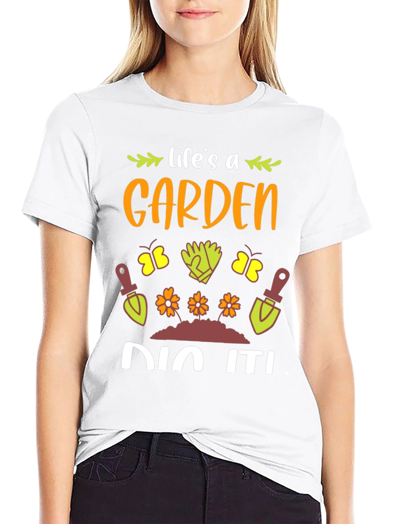 Lifes A Garden Dig It! T-Shirt