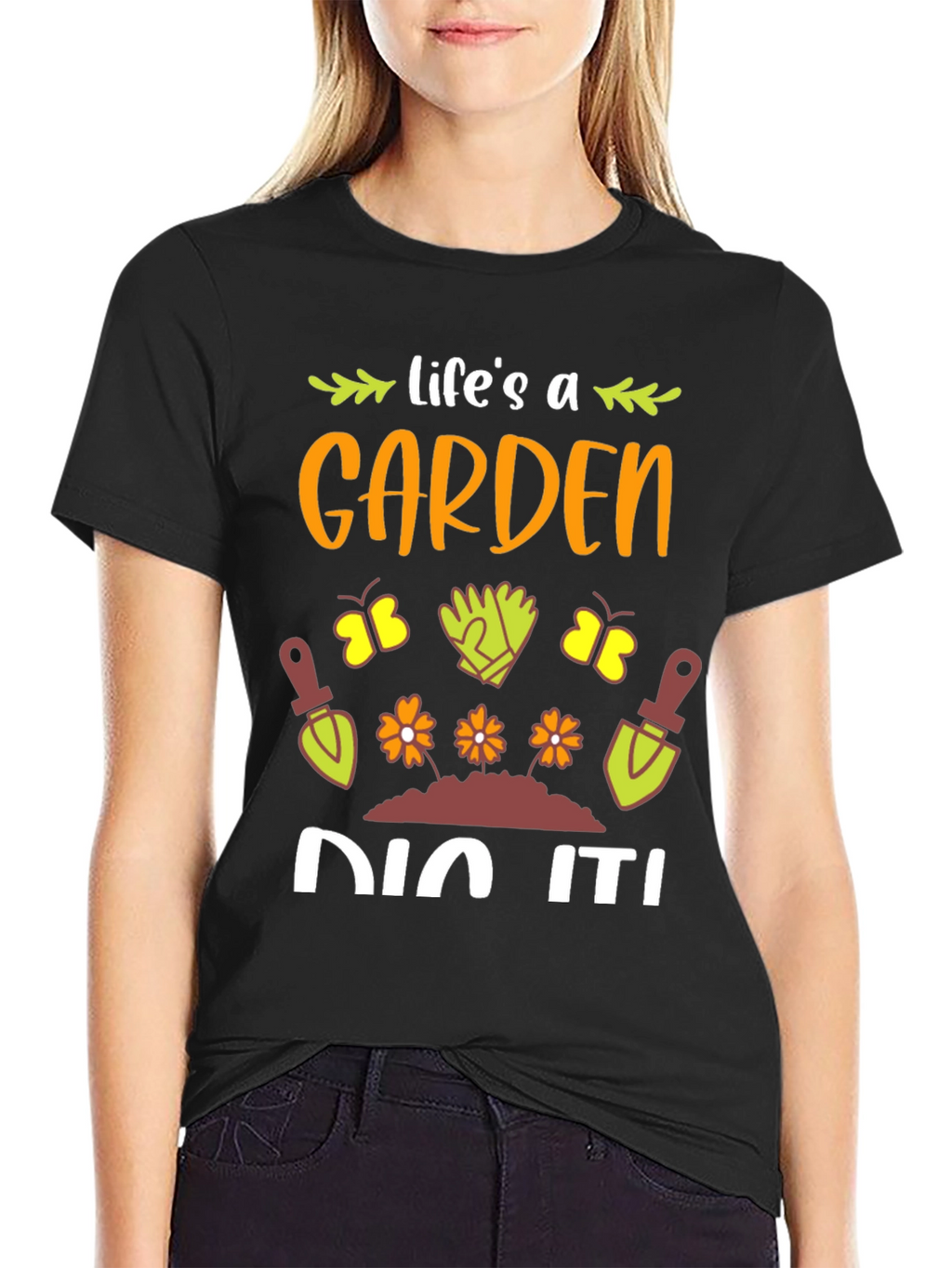 Lifes A Garden Dig It! T-Shirt