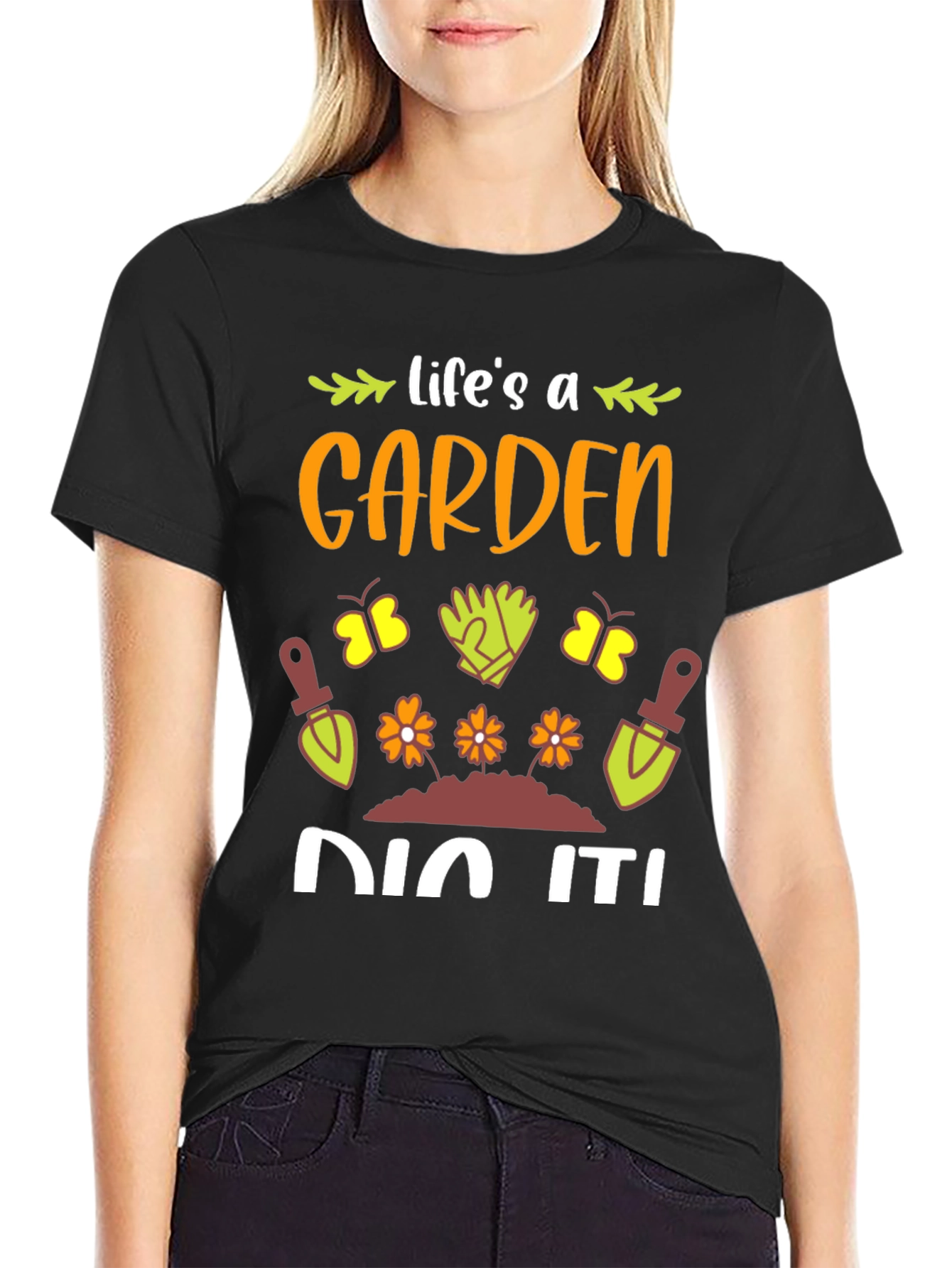 Lifes A Garden Dig It! T-Shirt