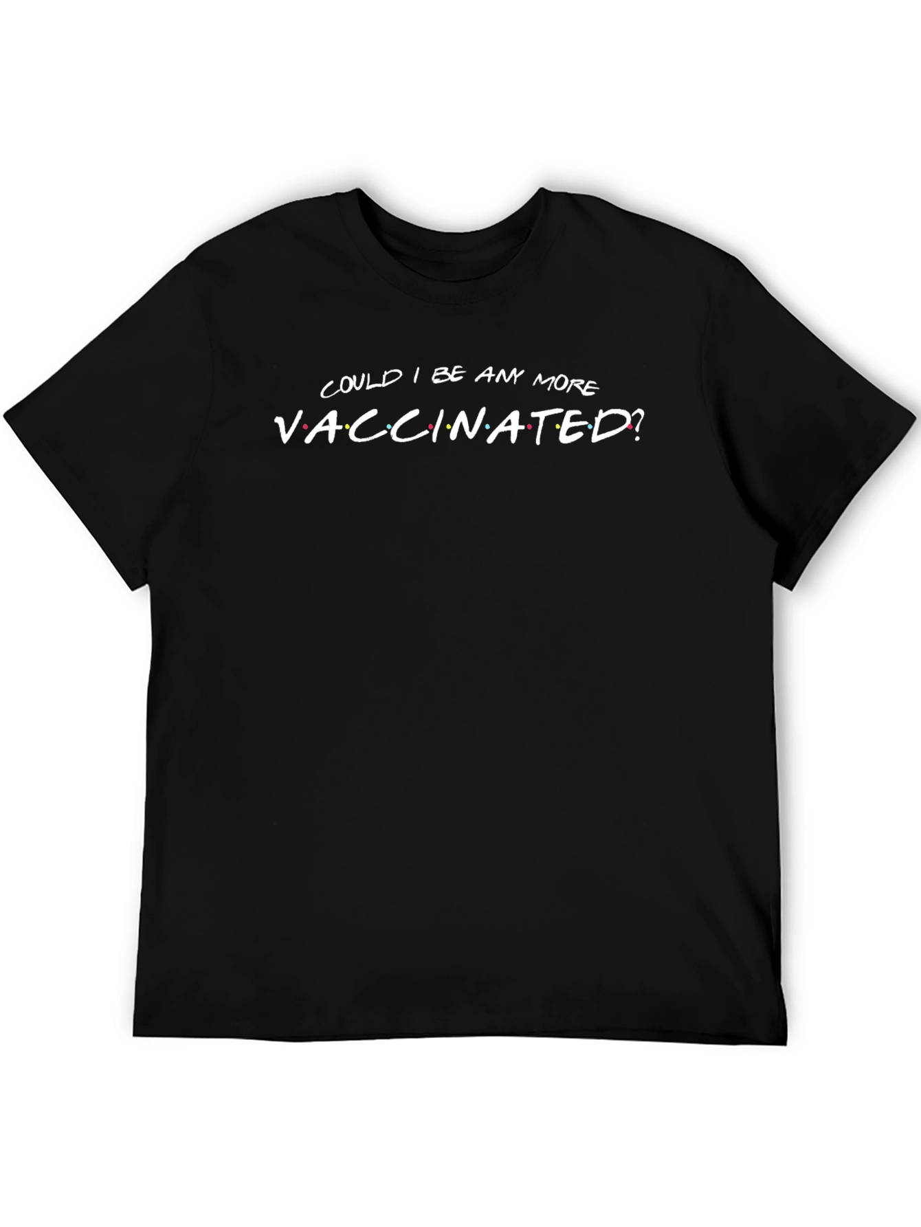 Could I Be Any More Vaccinated? Novelty Graphic Tee