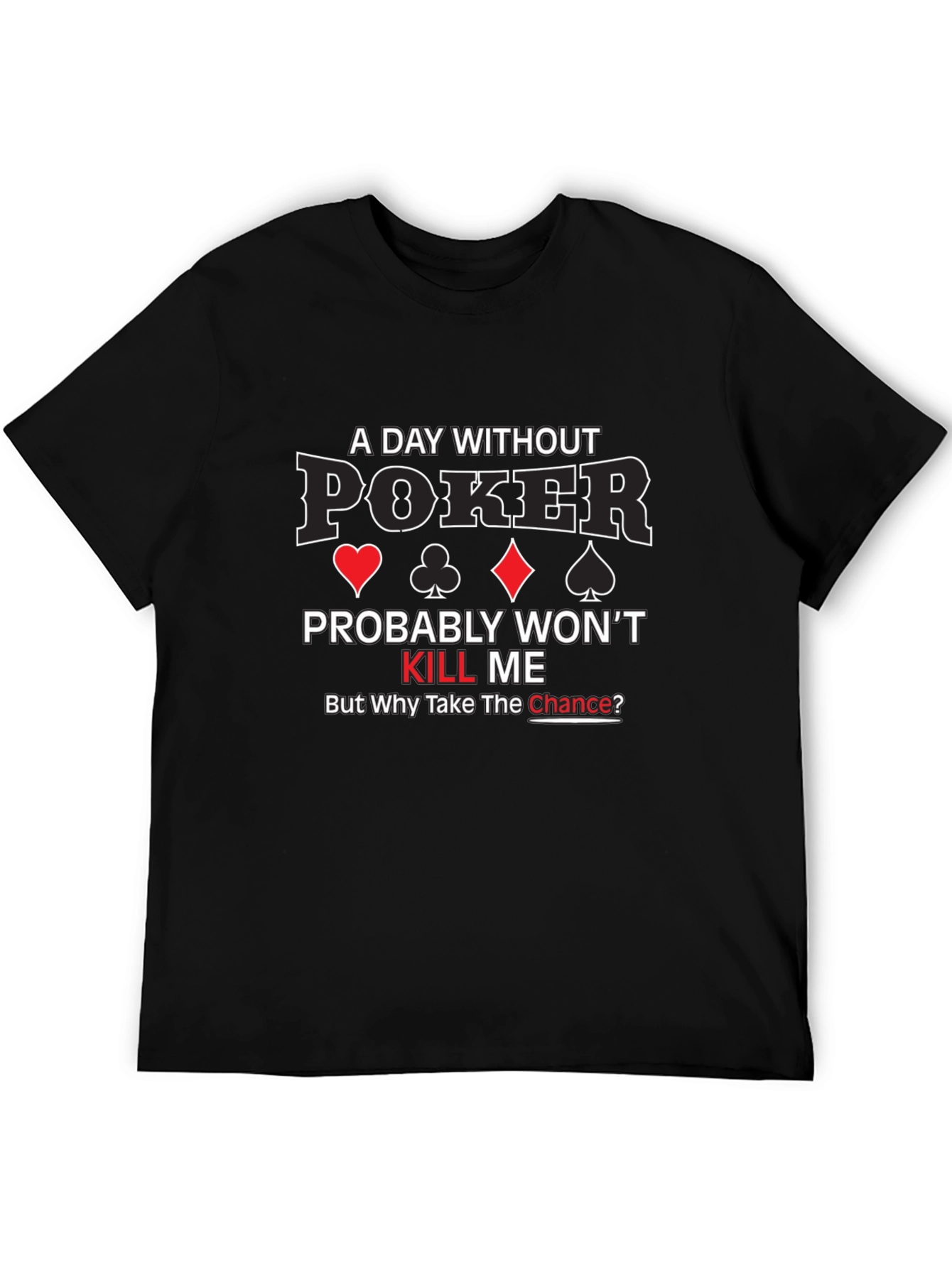 A Day Without Poker Graphic T-Shirt
