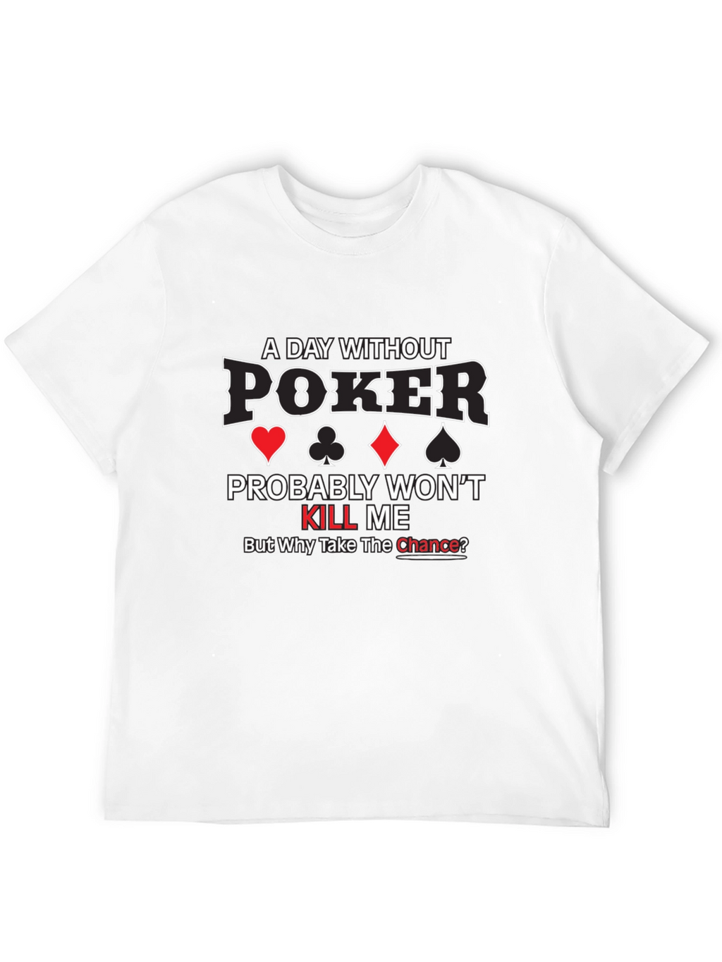 A Day Without Poker Graphic T-Shirt
