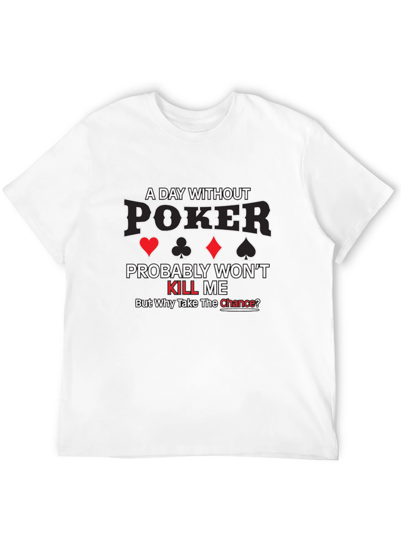 A Day Without Poker Graphic T-Shirt