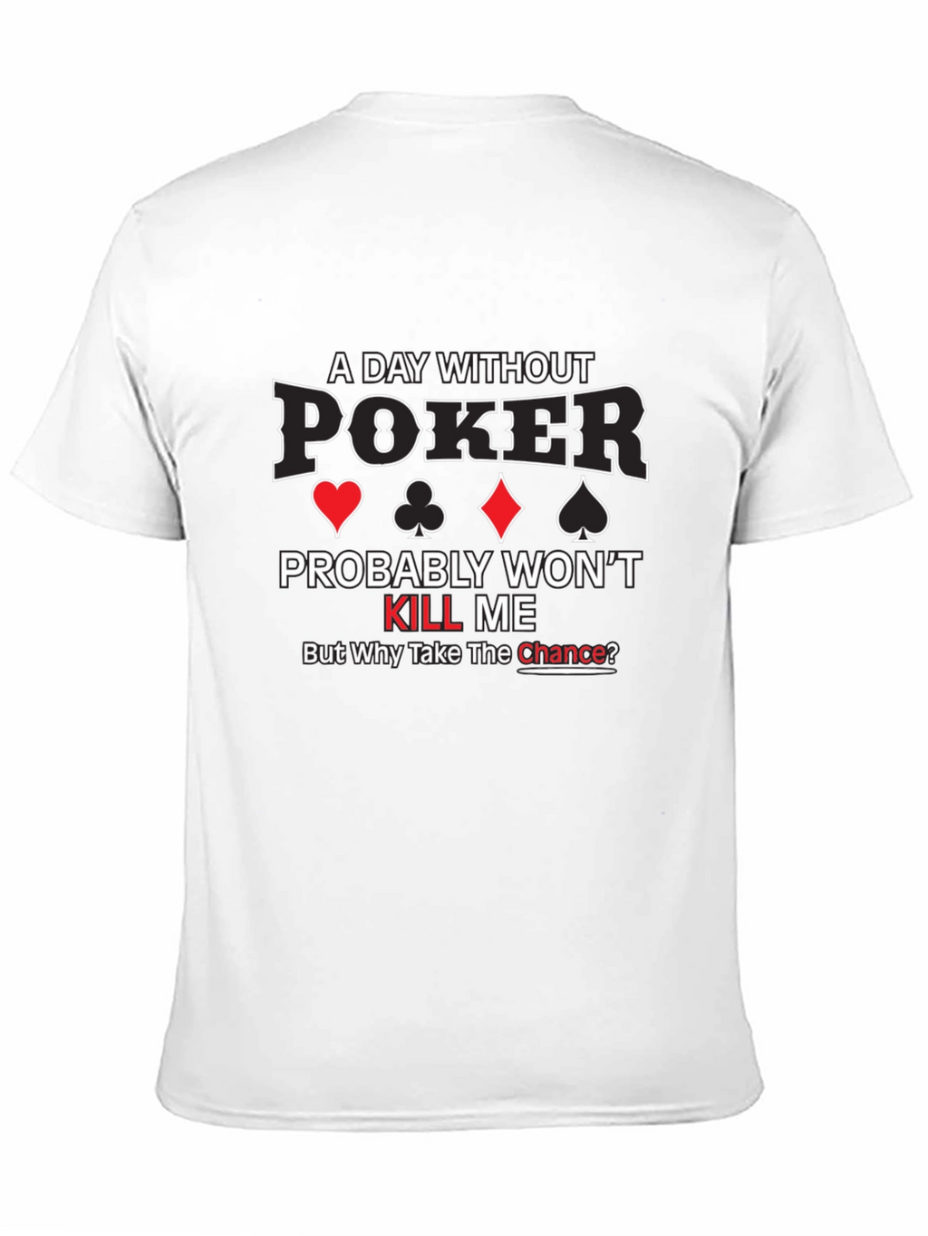 A Day Without Poker Graphic T-Shirt
