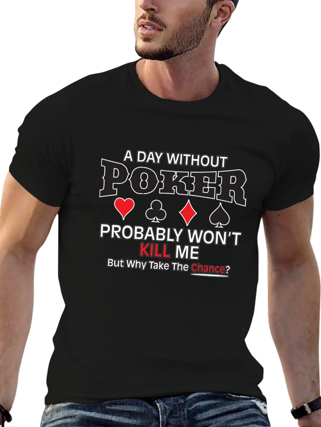 A Day Without Poker Graphic T-Shirt