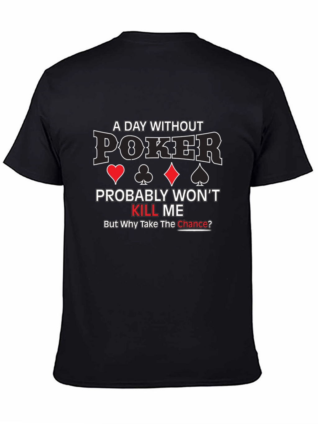 A Day Without Poker Graphic T-Shirt