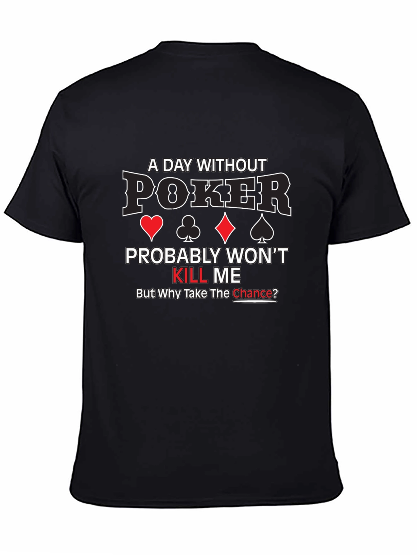 A Day Without Poker Graphic T-Shirt