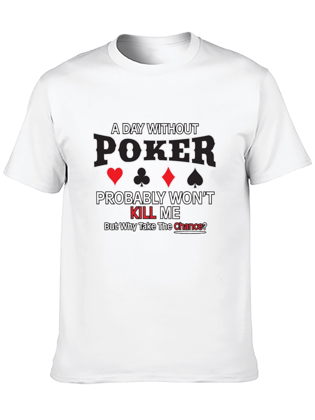 A Day Without Poker Graphic T-Shirt