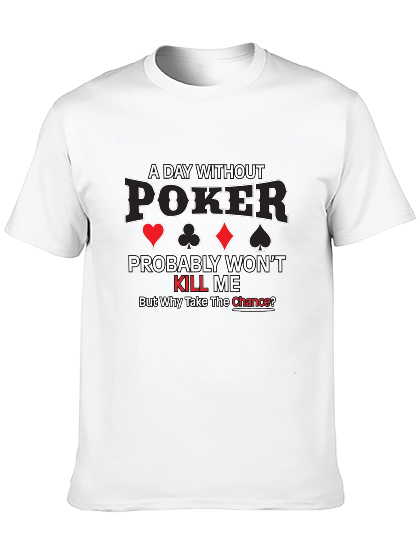 A Day Without Poker Graphic T-Shirt