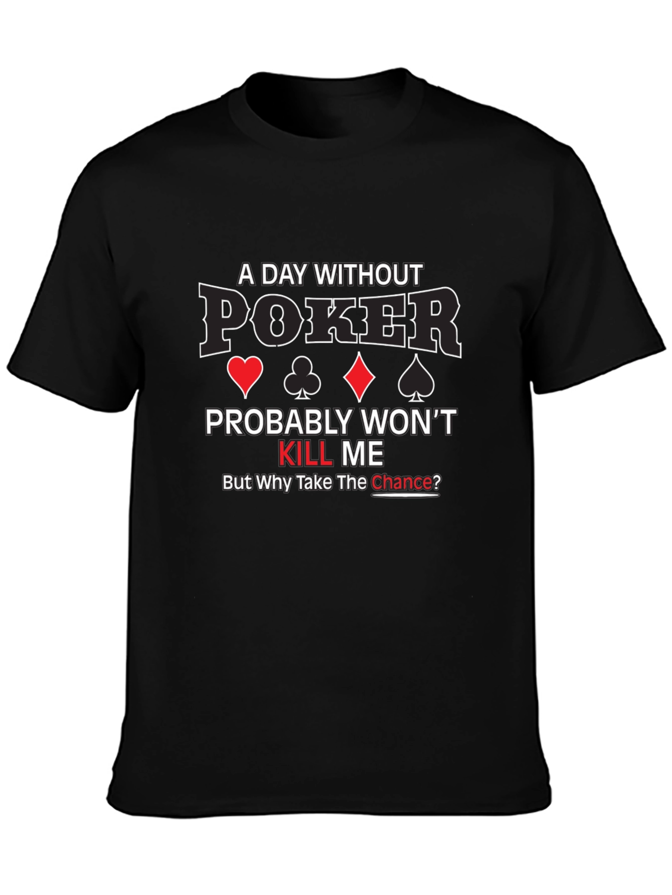 A Day Without Poker Graphic T-Shirt
