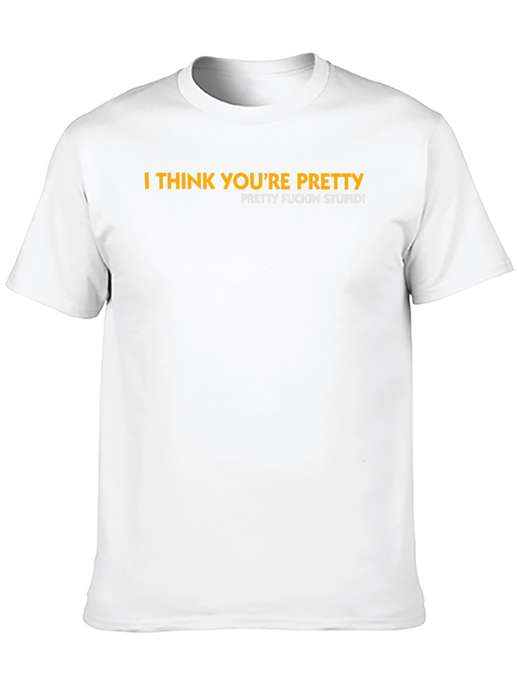 I Think Youre Pretty Funny Graphic Tee