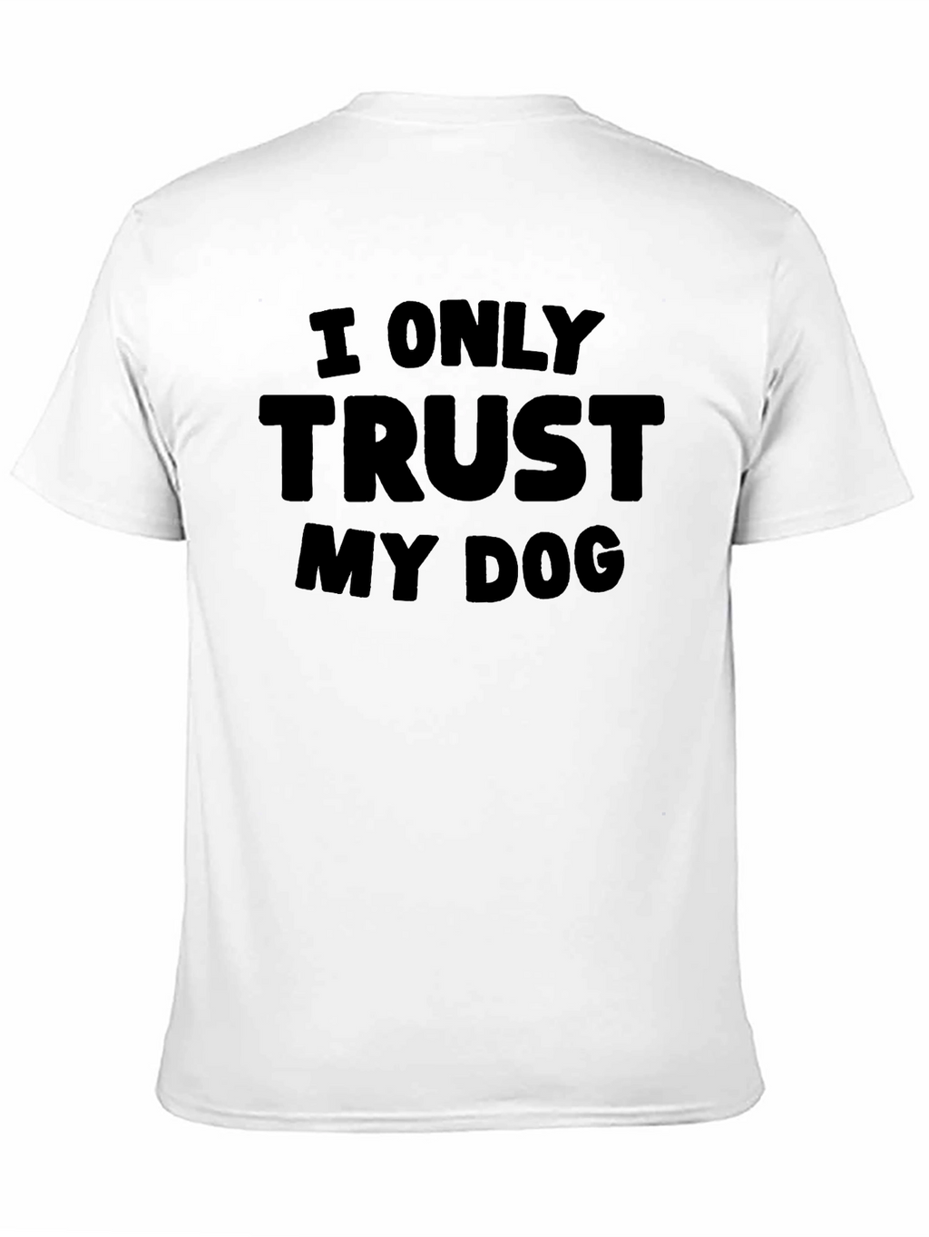 I Only Trust My Dog - Graphic Tee