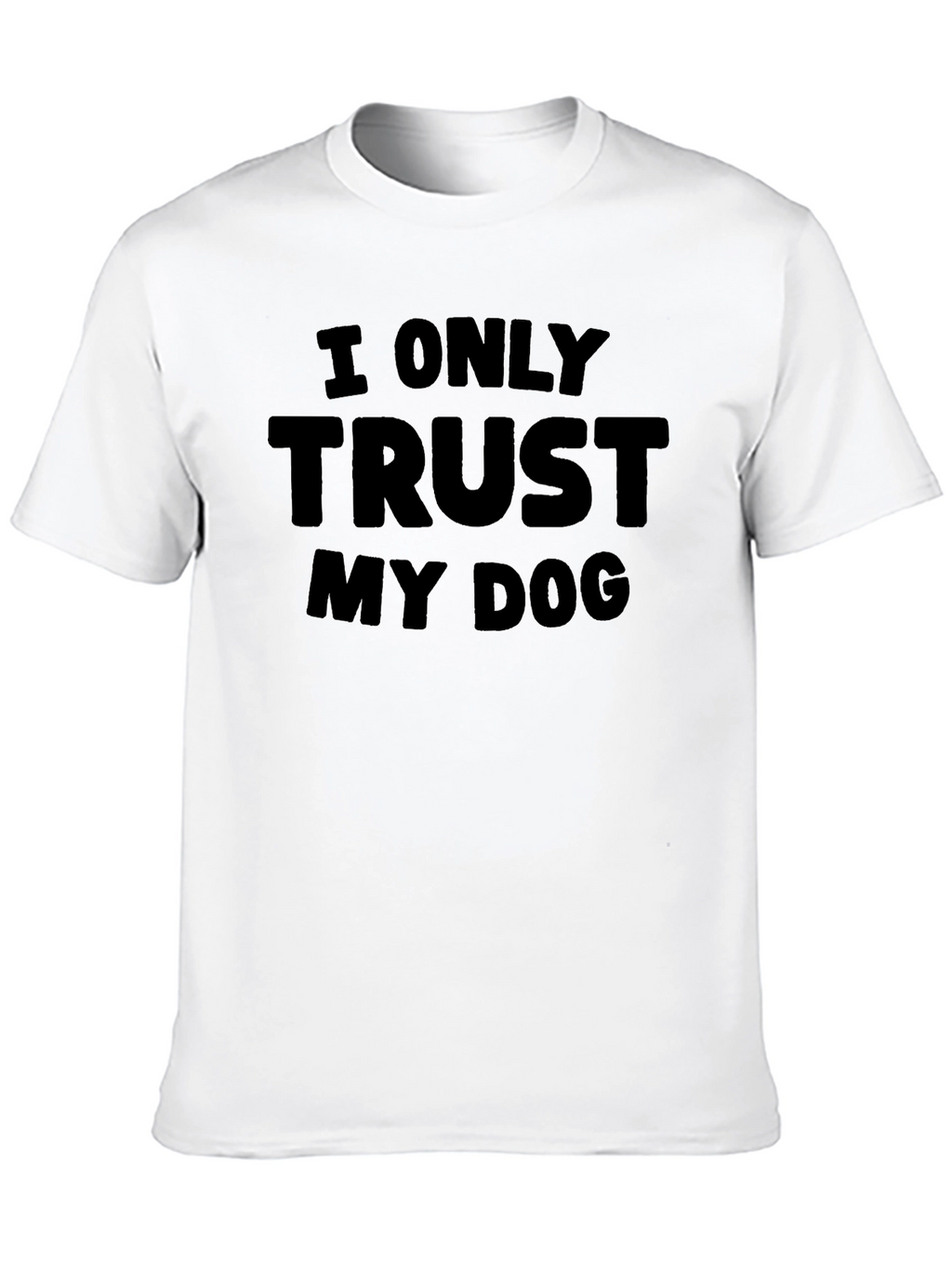 I Only Trust My Dog - Graphic Tee