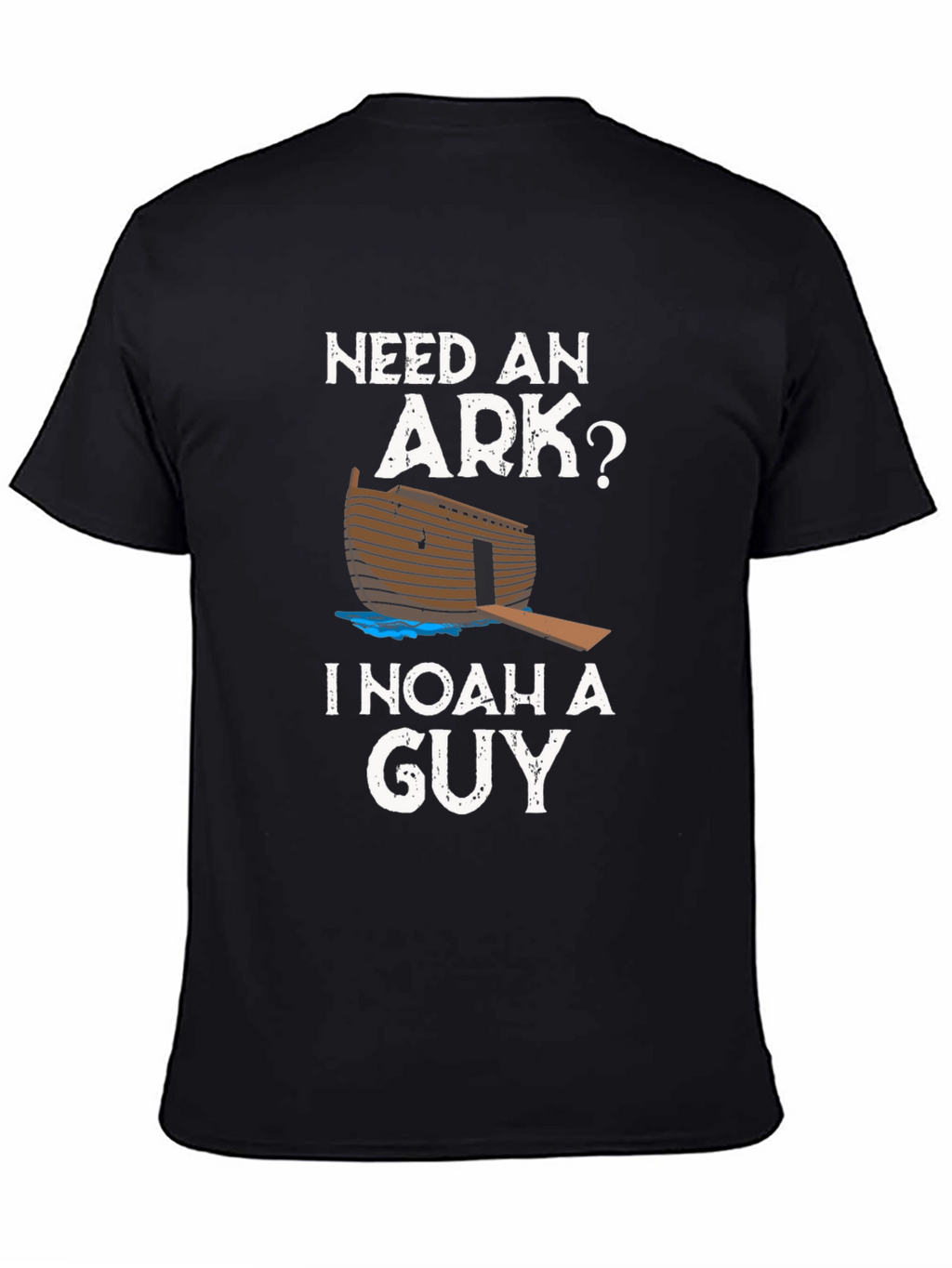 Need An Ark? I Noah A Guy T-Shirt