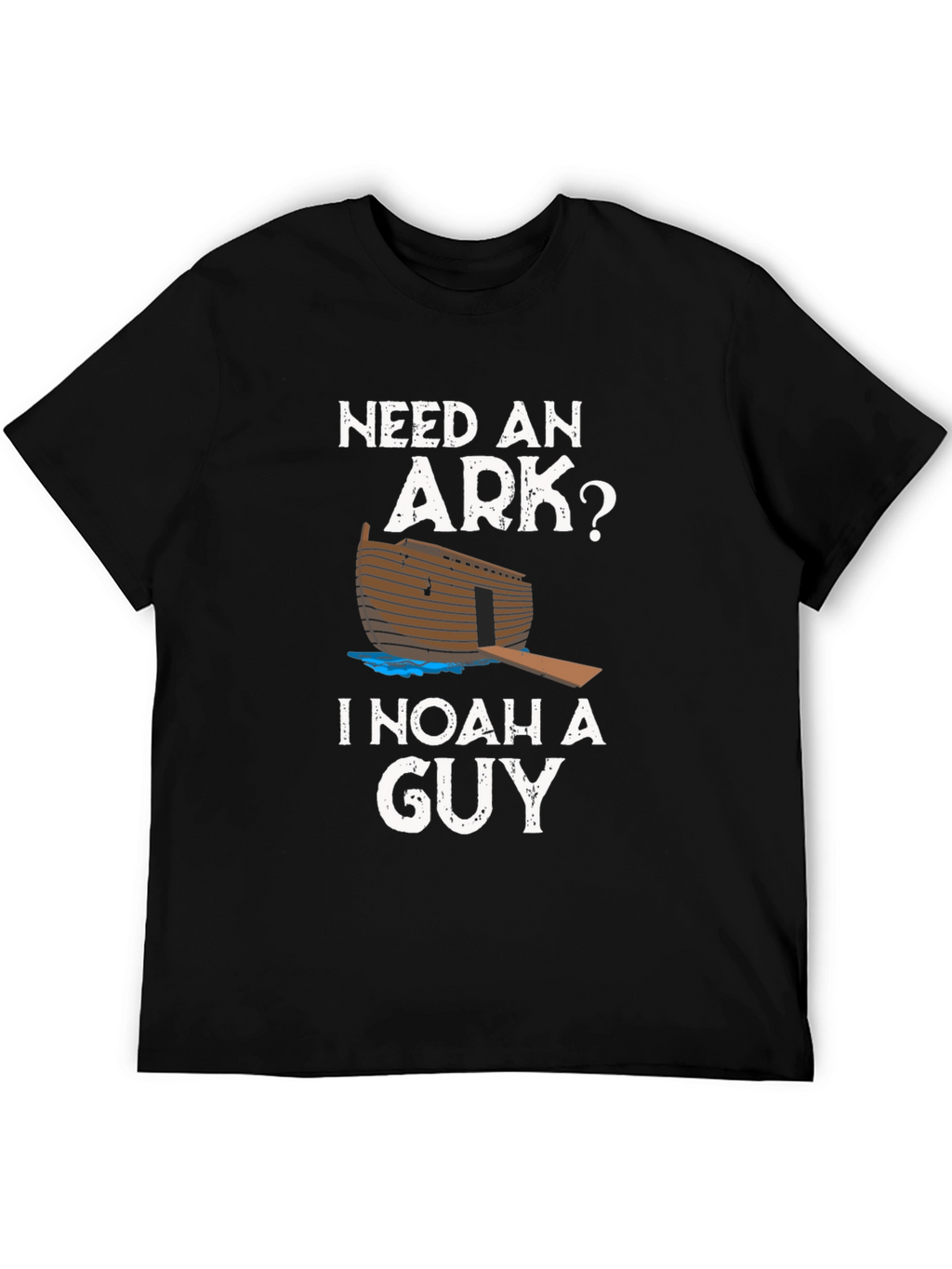 Need An Ark? I Noah A Guy T-Shirt